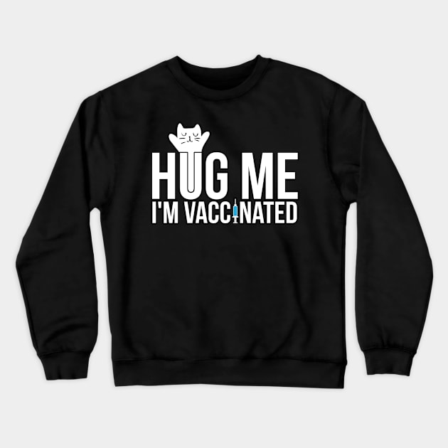 Hug Me I'm Vaccinated Funny Cat Lovers Vaccine Crewneck Sweatshirt by threefngrs